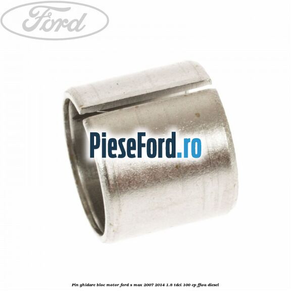 Pin ghidare bloc motor Ford S-Max 2007-2014 1.8 TDCi 100 cp Pin ghidare bloc motor Ford S-Max 2007-2014 1.8 TDCi 100 cp FFWA diesel
