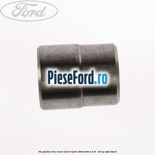 Pin ghidare bloc motor Ford Transit 2000-2006 2.0 DI 100 cp Pin ghidare bloc motor Ford Transit 2000-2006 2.0 DI 100 cp ABFA diesel