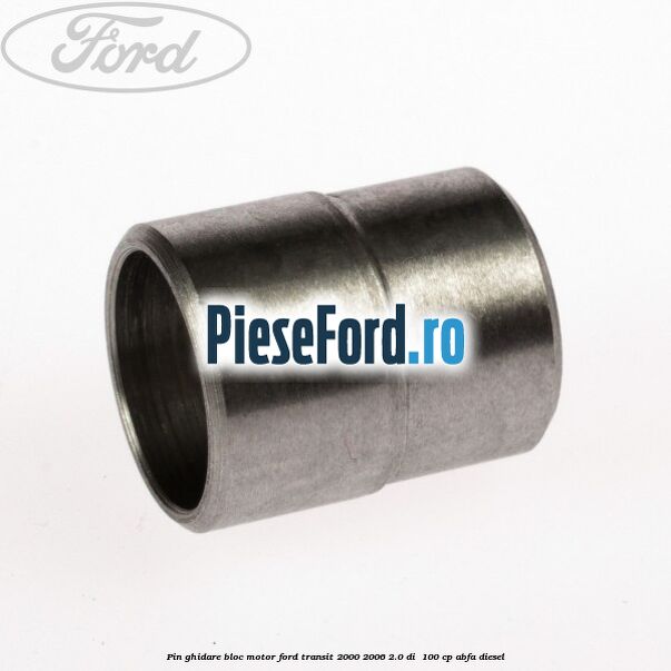Pin ghidare bloc motor Ford Transit 2000-2006 2.0 DI 100 cp Pin ghidare bloc motor Ford Transit 2000-2006 2.0 DI 100 cp ABFA diesel
