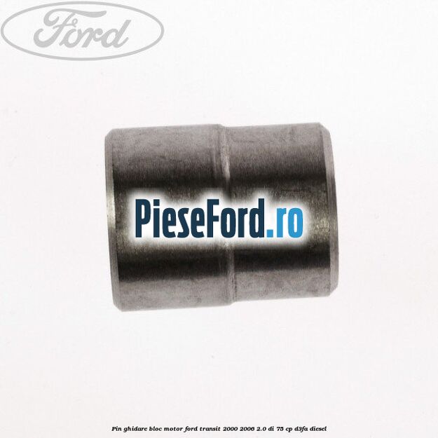 Pin ghidare bloc motor Ford Transit 2000-2006 2.0 DI 75 cp D3FA diesel