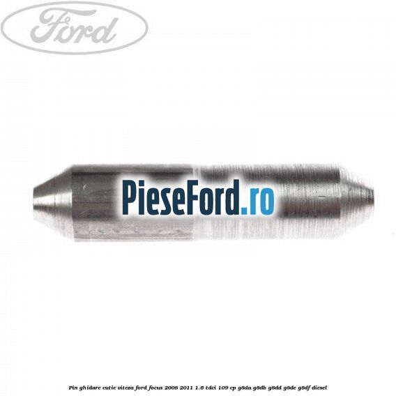 Pin ghidare cutie viteza Ford Focus 2008-2011 1.6 TDCi 109 cp G8DA, G8DB, G8DD, G8DE, G8DF diesel
