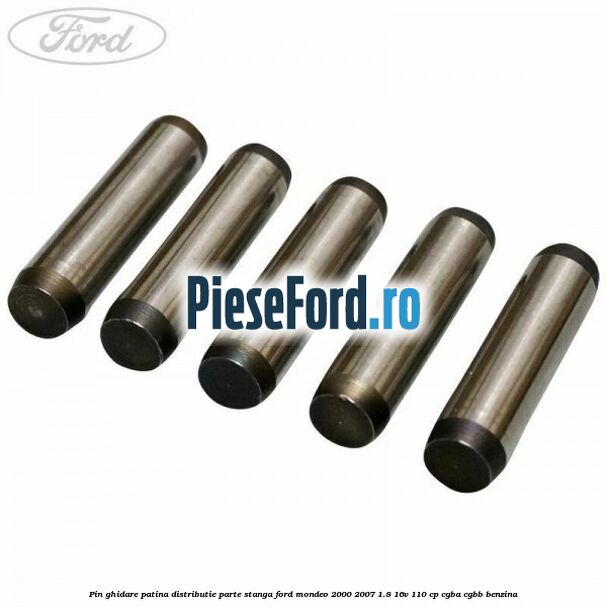 Pin ghidare patina distributie parte stanga Ford Mondeo 2000-2007 1.8 16V 110 cp CGBA, CGBB benzina