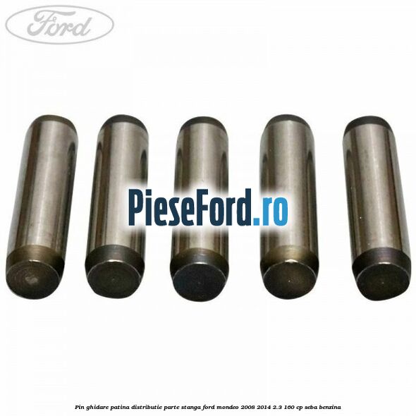 Pin ghidare patina distributie parte stanga Ford Mondeo 2008-2014 2.3 160 cp Pin ghidare patina distributie parte stanga Ford Mondeo 2008-2014 2.3 160 cp SEBA benzina