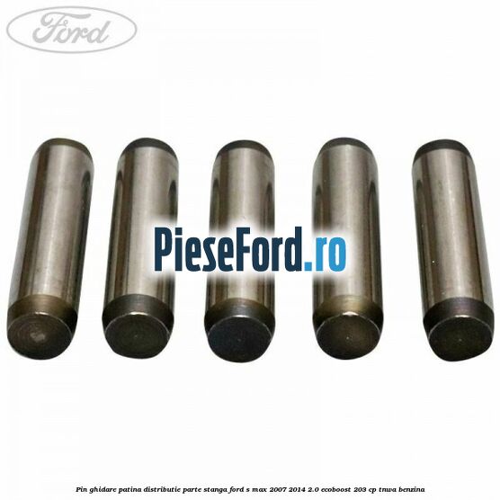 Pin ghidare patina distributie parte stanga Ford S-Max 2007-2014 2.0 EcoBoost 203 cp TNWA benzina