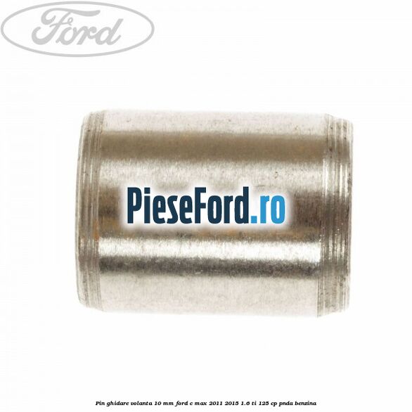 Pin ghidare volanta 10 mm Ford C-Max 2011-2015 1.6 Ti 125 cp PNDA benzina