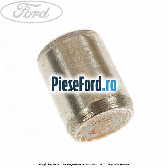 Pin ghidare volanta 10 mm Ford C-Max 2011-2015 1.6 Ti 125 cp PNDA benzina