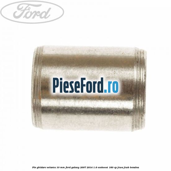 Pin ghidare volanta 10 mm Ford Galaxy 2007-2014 1.6 EcoBoost 160 cp JTWA, JTWB benzina