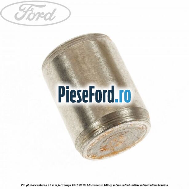 Pin ghidare volanta 10 mm Ford Kuga 2016-2018 1.5 EcoBoost 150 cp M8MA, M8MB, M8MC, M8MD, M8ME benzina