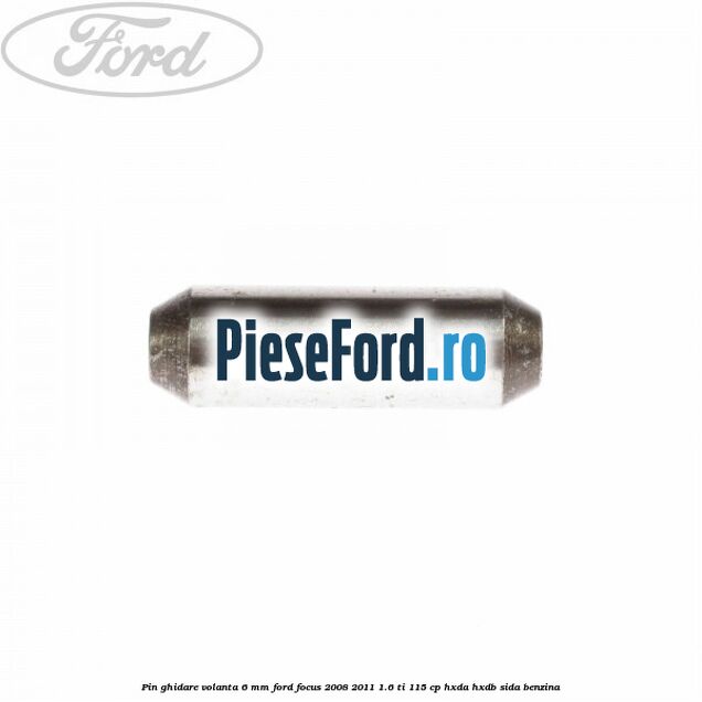 Pin ghidare volanta 6 mm Ford Focus 2008-2011 1.6 Ti 115 cp HXDA, HXDB, SIDA benzina