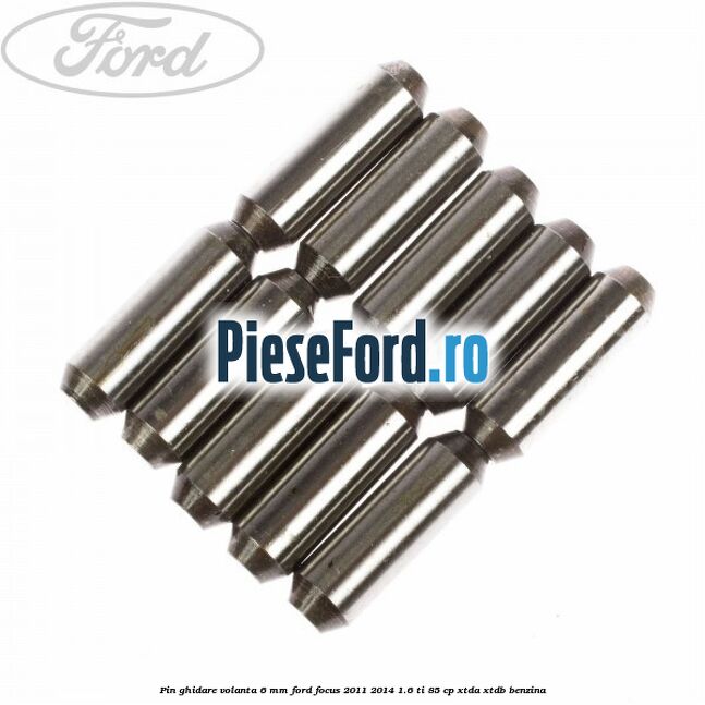 Pin ghidare volanta 6 mm Ford Focus 2011-2014 1.6 Ti 85 cp XTDA, XTDB benzina