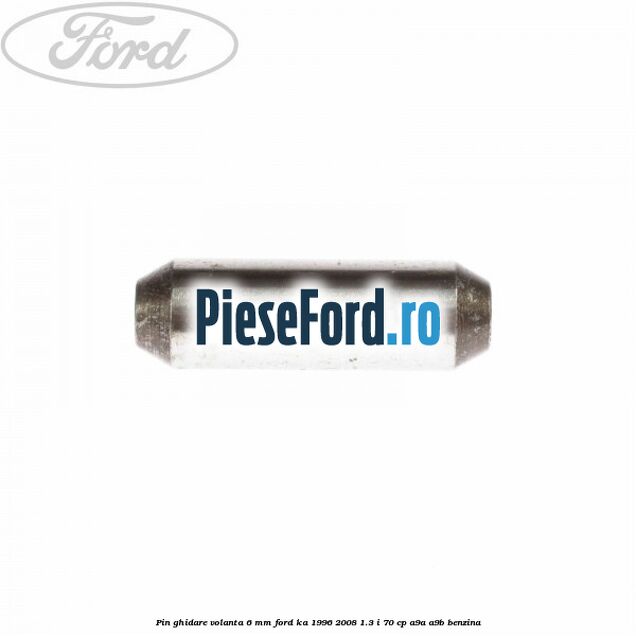 Pin ghidare volanta 6 mm Ford Ka 1996-2008 1.3 i 70 cp A9A, A9B benzina