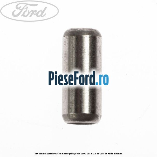 Pin lateral ghidare bloc motor Ford Focus 2008-2011 2.5 ST 225 cp HYDA benzina