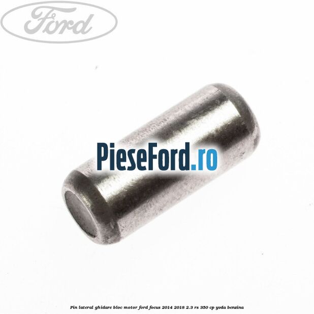 Pin lateral ghidare bloc motor Ford Focus 2014-2018 2.3 RS 350 cp YVDA benzina