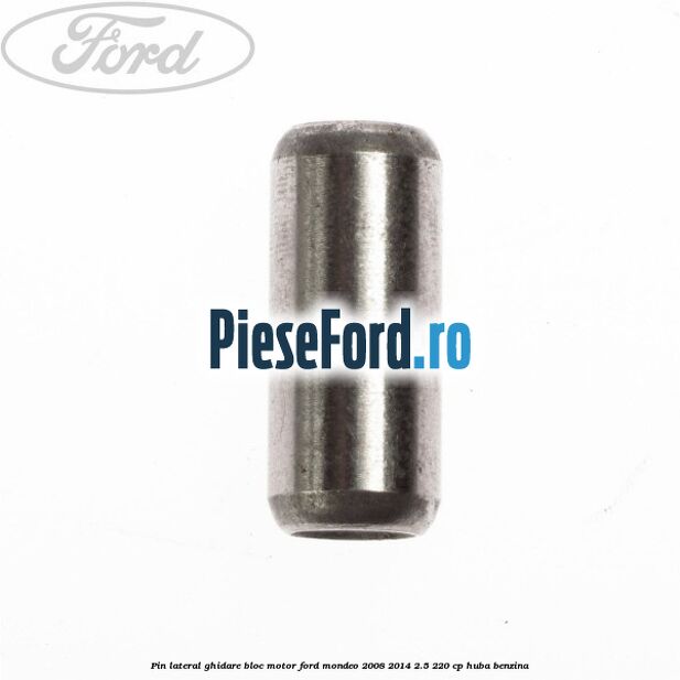 Pin lateral ghidare bloc motor Ford Mondeo 2008-2014 2.5 220 cp HUBA benzina