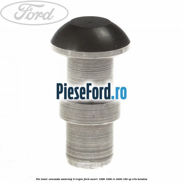Pin levier comanda ambreiaj 5 trepte Ford Escort 1995-1998 RS 2000 150 cp N7A benzina