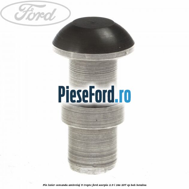 Pin levier comanda ambreiaj 5 trepte Ford Scorpio 2.9 i 24V 207 cp BOB benzina