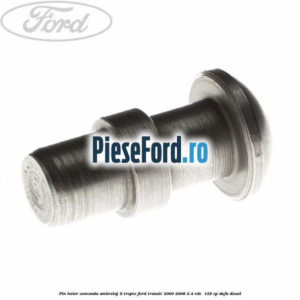 Pin levier comanda ambreiaj 5 trepte Ford Transit 2000-2006 2.4 TDE  125 cp DOFA diesel