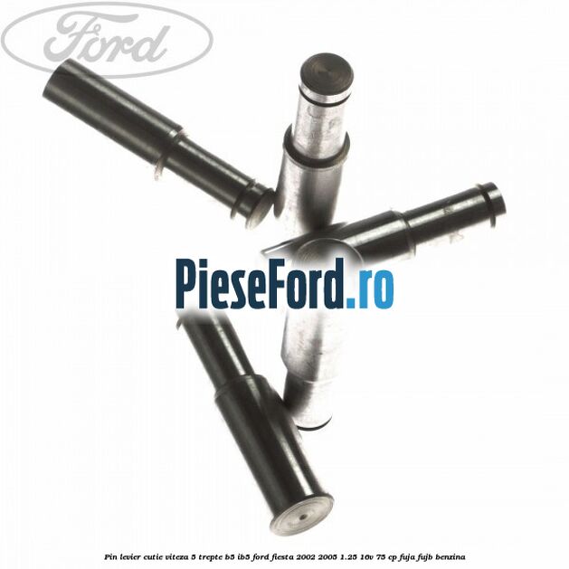 Pin levier cutie viteza 5 trepte B5/IB5 Ford Fiesta 2002-2005 1.25 16V 75 cp FUJA, FUJB benzina