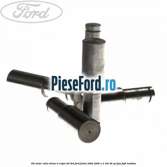 Pin levier cutie viteza 5 trepte B5/IB5 Ford Fiesta 2002-2005 1.4 16V 80 cp FXJA, FXJB benzina