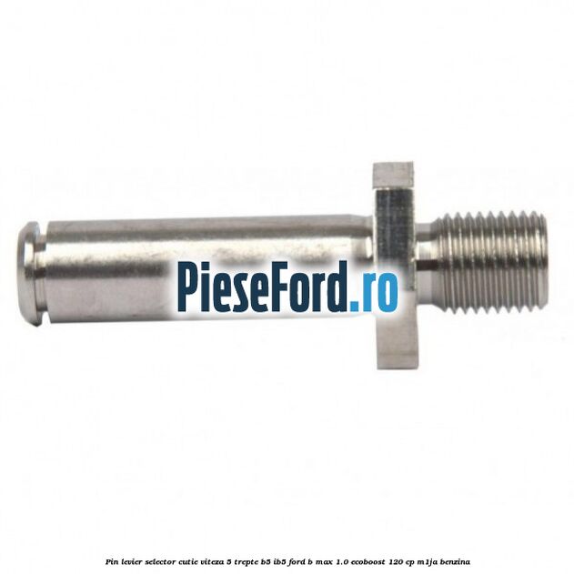 Pin levier selector cutie viteza 5 trepte B5/IB5 Ford B-Max 1.0 EcoBoost 120 cp M1JA benzina