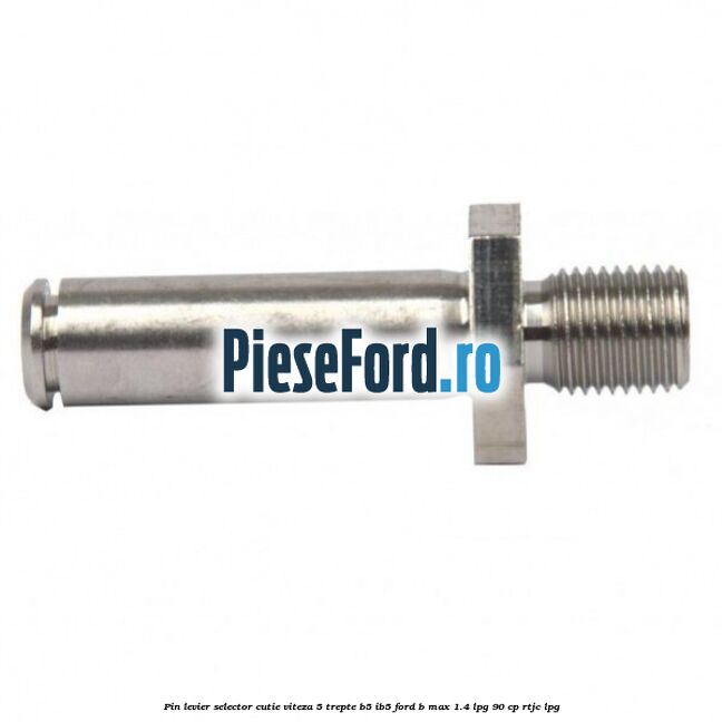 Pin levier selector cutie viteza 5 trepte B5/IB5 Ford B-Max 1.4 LPG 90 cp RTJC LPG