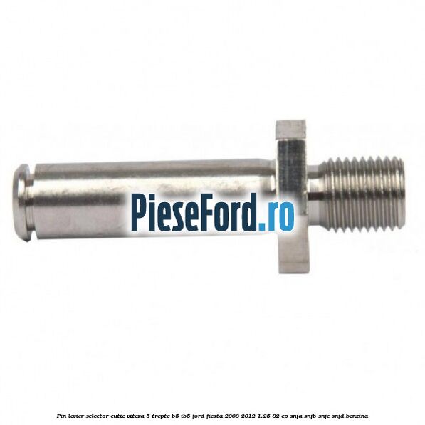 Pin levier selector cutie viteza 5 trepte B5/IB5 Ford Fiesta 2008-2012 1.25 82 cp SNJA, SNJB, SNJC, SNJD benzina
