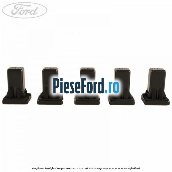 Pin plansa bord Ford Ranger 2012-2015 3.2 TDCi 4x4 200 cp ENSA, SA2R, SA2S, SA2W, SAFA diesel