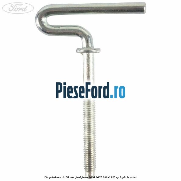 Pin prindere cric 55 mm Ford Focus 2004-2007 2.5 ST 225 cp HYDA benzina