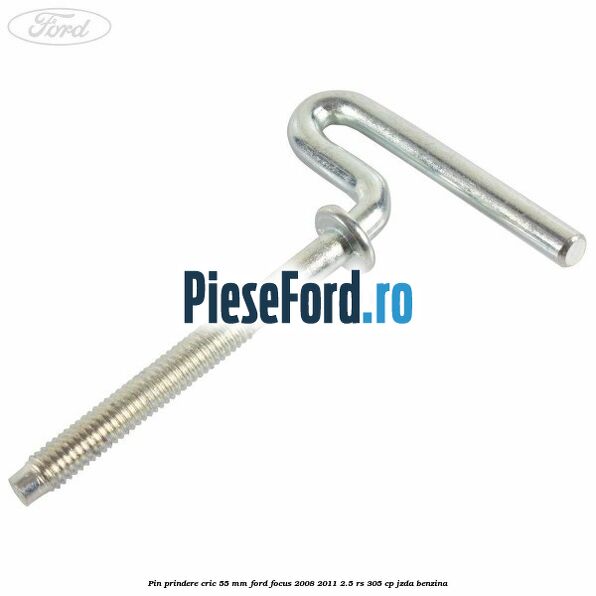 Pin prindere cric 55 mm Ford Focus 2008-2011 2.5 RS 305 cp JZDA benzina