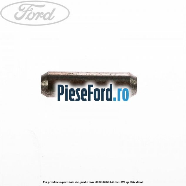 Pin prindere suport baie ulei Ford C-Max 2016-2020 2.0 TDCi 170 cp T8DE diesel