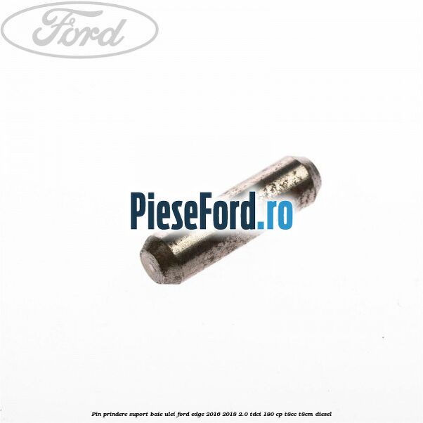 Pin prindere suport baie ulei Ford Edge 2016-2018 2.0 TDCi 180 cp T8CC, T8CM diesel