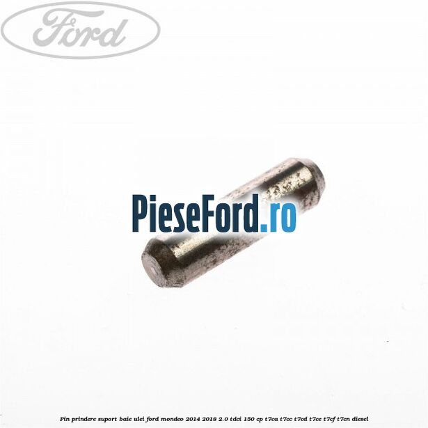 Pin prindere suport baie ulei Ford Mondeo 2014-2018 2.0 TDCi 150 cp Pin prindere suport baie ulei Ford Mondeo 2014-2018 2.0 TDCi 150 cp T7CA, T7CC, T7CD, T7CE, T7CF, T7CN diesel
