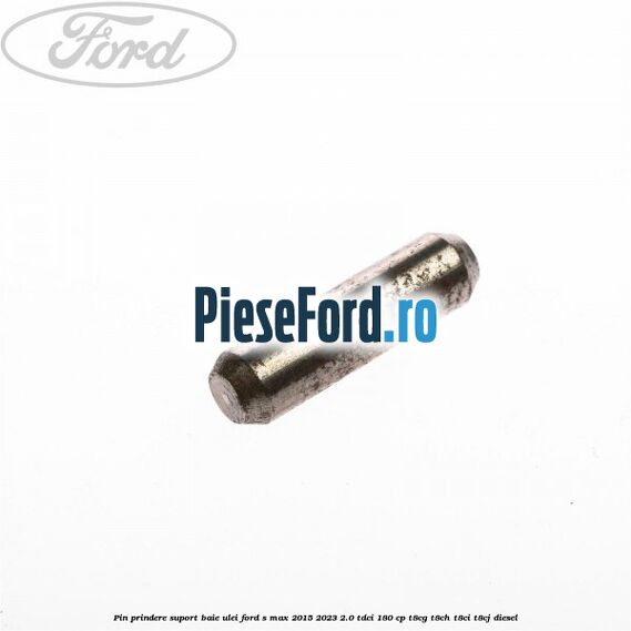 Pin prindere suport baie ulei Ford S-Max 2015-2023 2.0 TDCi 180 cp T8CG, T8CH, T8CI, T8CJ diesel