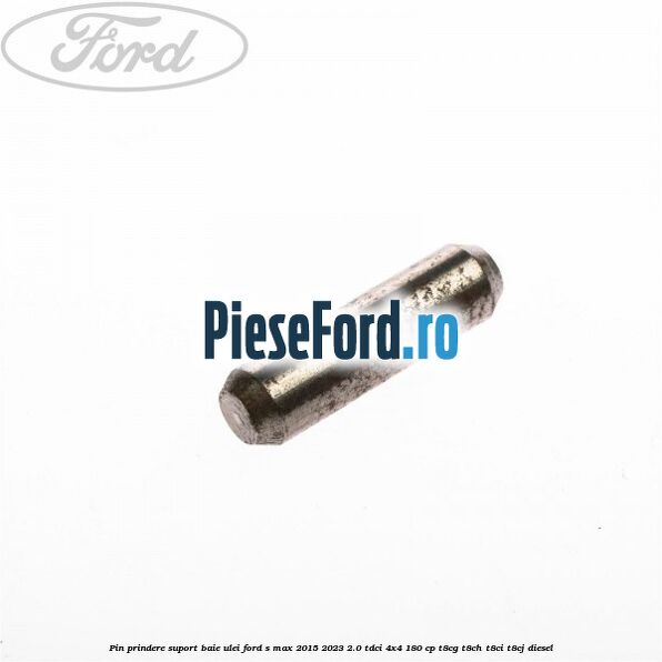 Pin prindere suport baie ulei Ford S-Max 2015-2023 2.0 TDCi 4x4 180 cp T8CG, T8CH, T8CI, T8CJ diesel