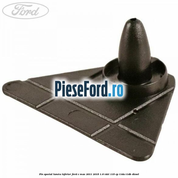 Pin special luneta inferior Ford C-Max 2011-2015 1.6 TDCi 115 cp T1DA, T1DB diesel