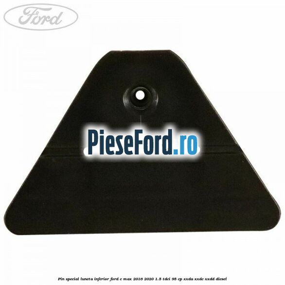 Pin special luneta inferior Ford C-Max 2016-2020 1.5 TDCi 95 cp XXDA, XXDC, XXDD diesel