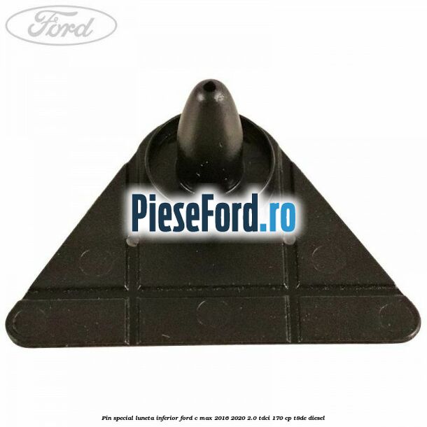 Pin special luneta inferior Ford C-Max 2016-2020 2.0 TDCi 170 cp T8DE diesel