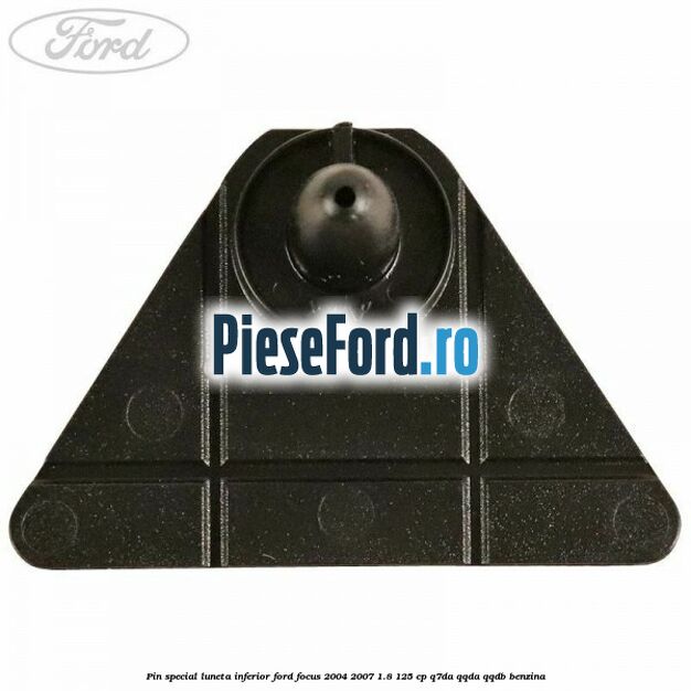 Pin special luneta inferior Ford Focus 2004-2007 1.8 125 cp Pin special luneta inferior Ford Focus 2004-2007 1.8 125 cp Q7DA, QQDA, QQDB benzina
