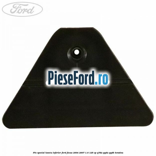 Pin special luneta inferior Ford Focus 2004-2007 1.8 125 cp Pin special luneta inferior Ford Focus 2004-2007 1.8 125 cp Q7DA, QQDA, QQDB benzina