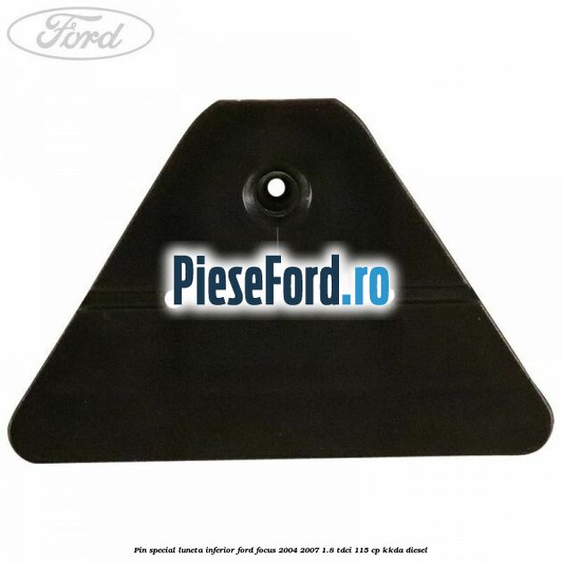 Pin special luneta inferior Ford Focus 2004-2007 1.8 TDCi 115 cp Pin special luneta inferior Ford Focus 2004-2007 1.8 TDCi 115 cp KKDA diesel