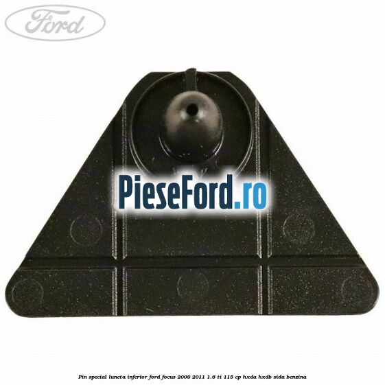 Pin special luneta inferior Ford Focus 2008-2011 1.6 Ti 115 cp HXDA, HXDB, SIDA benzina