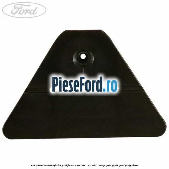 Pin special luneta inferior Ford Focus 2008-2011 2.0 TDCi 136 cp Pin special luneta inferior Ford Focus 2008-2011 2.0 TDCi 136 cp G6DA, G6DB, G6DD, G6DG diesel