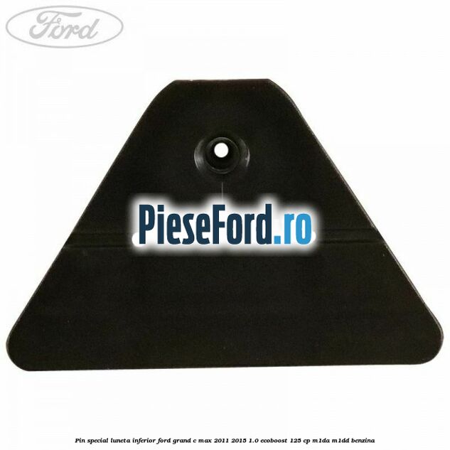 Pin special luneta inferior Ford Grand C-Max 2011-2015 1.0 EcoBoost 125 cp M1DA, M1DD benzina