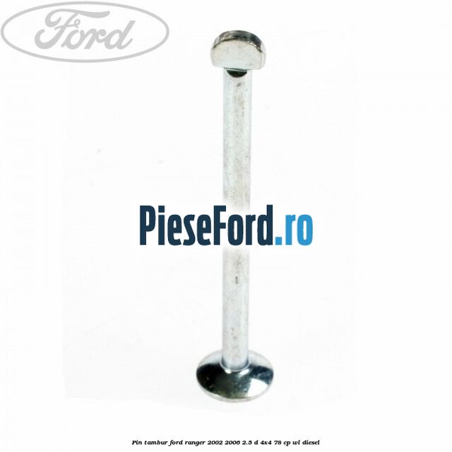 Pin tambur Ford Ranger 2002-2006 2.5 D 4x4 78 cp WL diesel