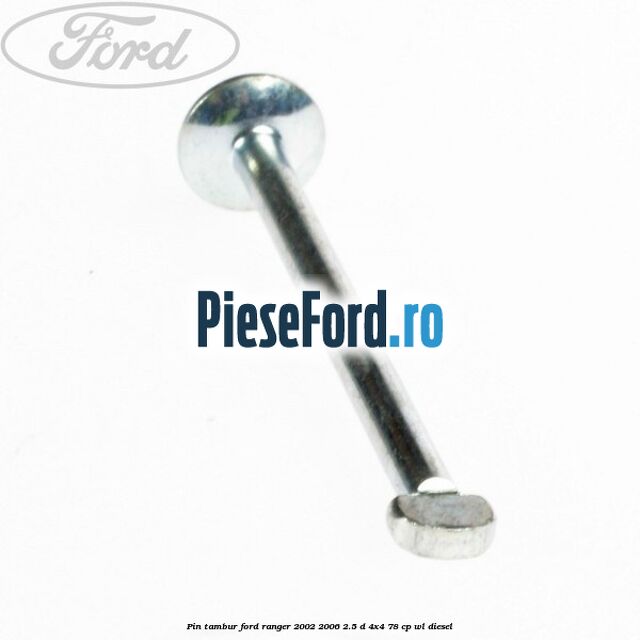 Pin tambur Ford Ranger 2002-2006 2.5 D 4x4 78 cp Pin tambur Ford Ranger 2002-2006 2.5 D 4x4 78 cp WL diesel