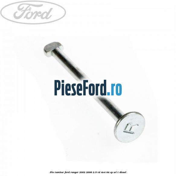 Pin tambur Ford Ranger 2002-2006 2.5 TD 4x4 84 cp WL-T diesel
