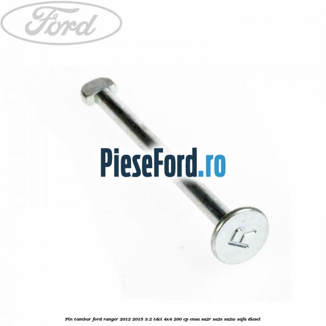 Pin tambur Ford Ranger 2012-2015 3.2 TDCi 4x4 200 cp ENSA, SA2R, SA2S, SA2W, SAFA diesel