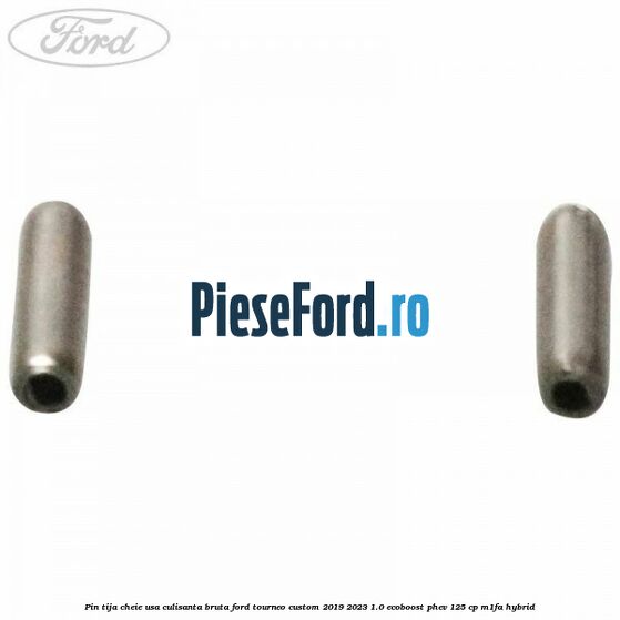 Pin tija cheie usa culisanta bruta Ford Tourneo Custom 2019-2023 1.0 EcoBoost PHEV 125 cp M1FA Hybrid