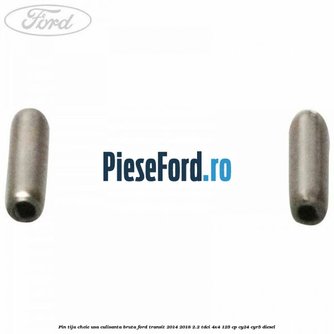 Pin tija cheie usa culisanta bruta Ford Transit 2014-2018 2.2 TDCi 4x4 125 cp CY24, CYR5 diesel