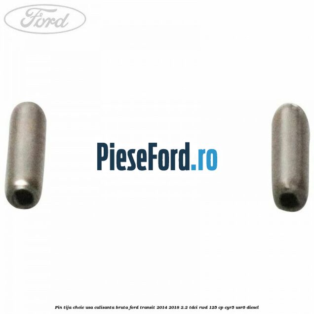 Pin tija cheie usa culisanta bruta Ford Transit 2014-2018 2.2 TDCi RWD 125 cp CYR5, USR6 diesel